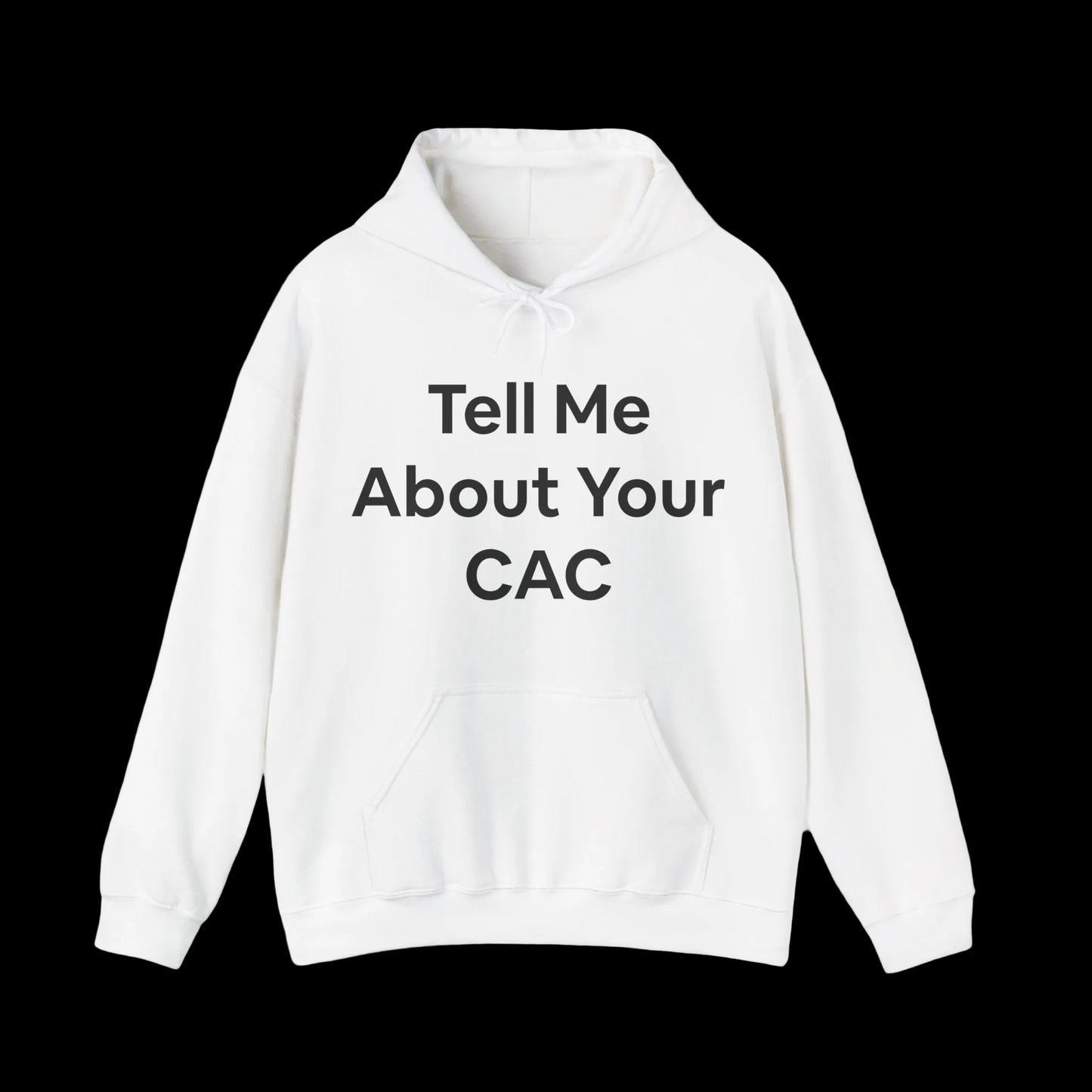 White hoodie with text 'Tell Me About Your CAC' across the front in bold letters. Corporate funny humor. 