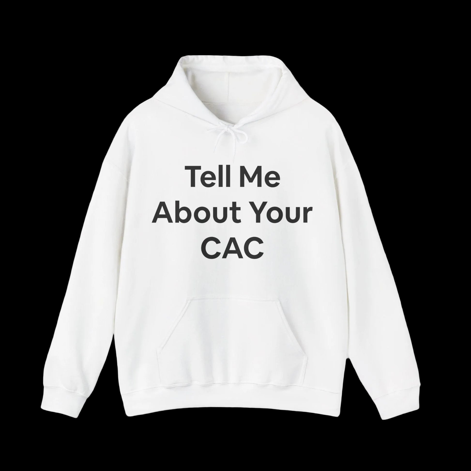 White hoodie with text 'Tell Me About Your CAC' across the front in bold letters. Corporate funny humor. 