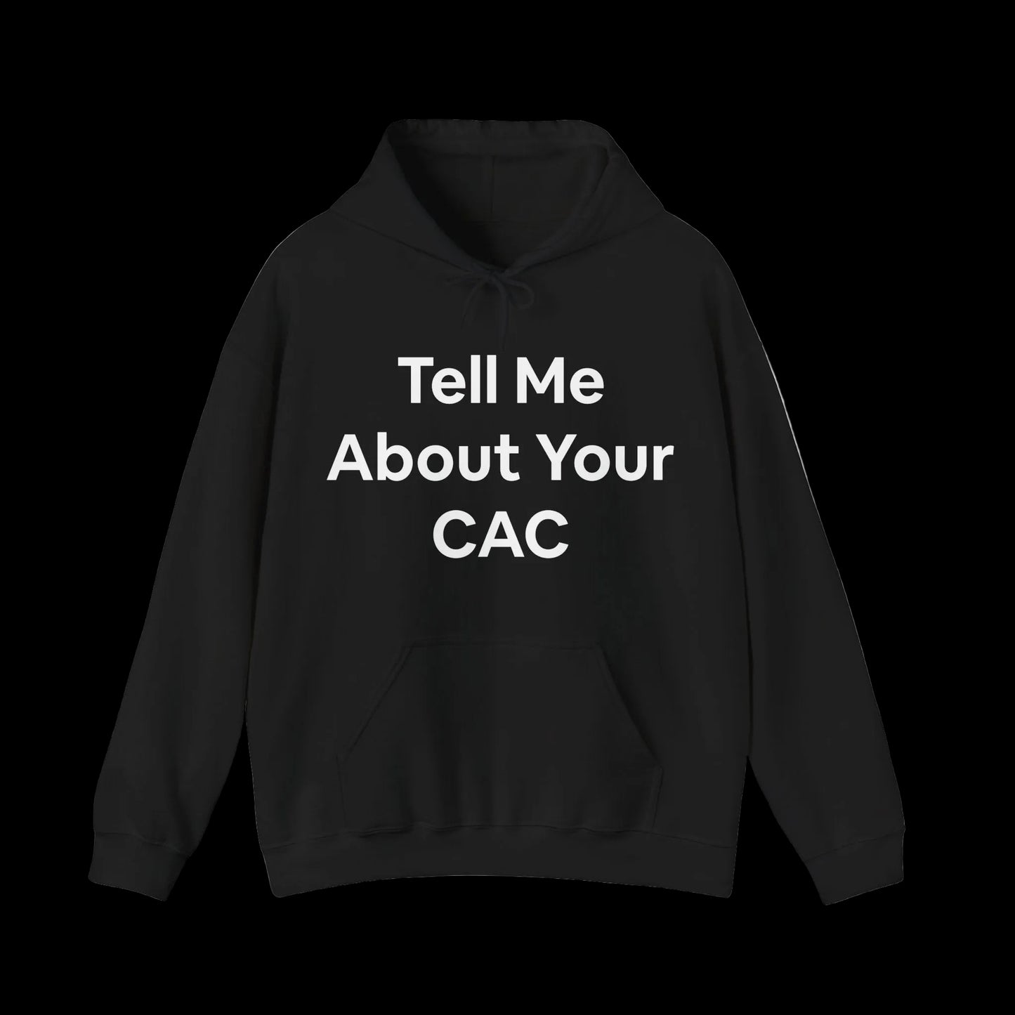 Black hoodie with text saying 'Tell Me About Your CAC' across the front in bold letters. Corporate funny humor. 