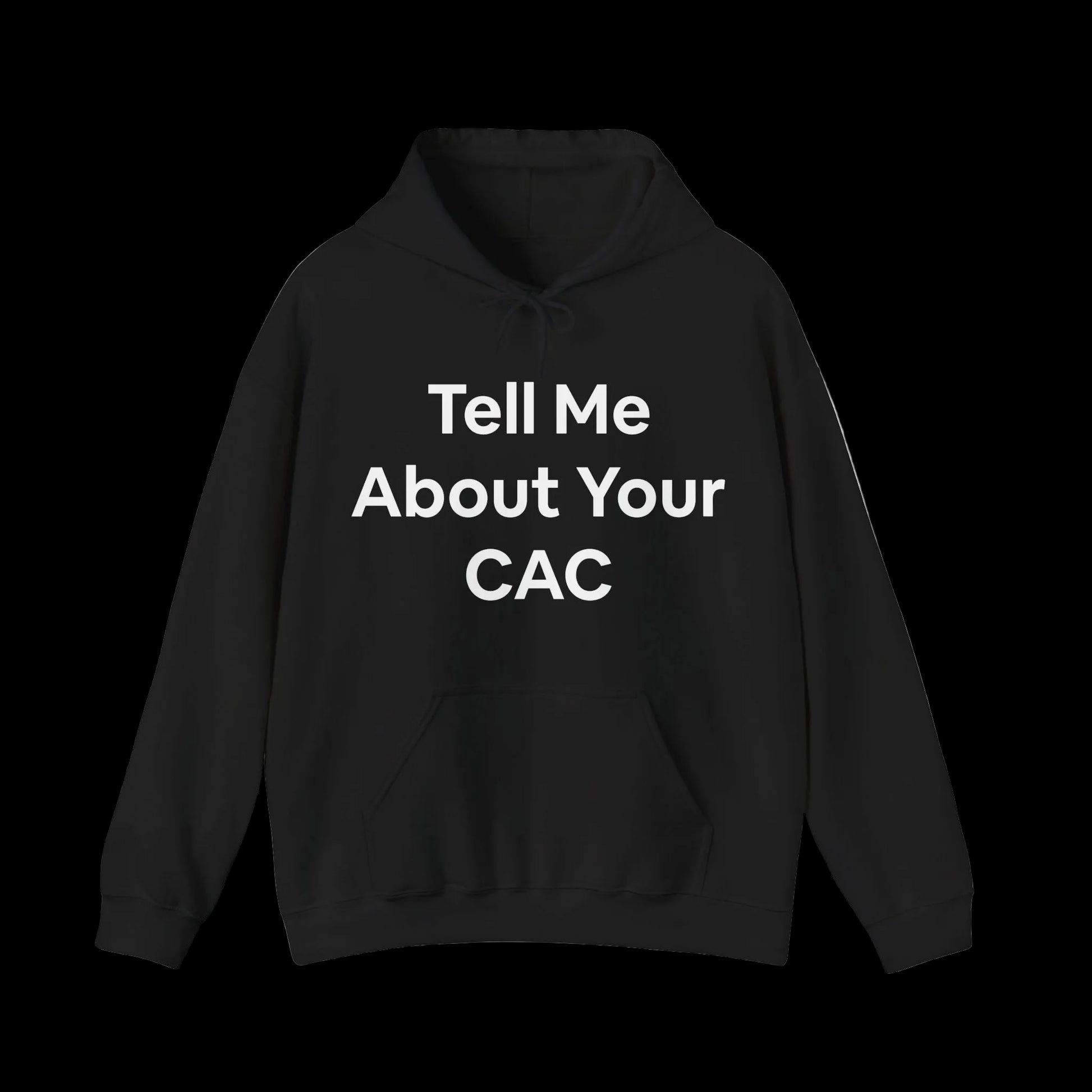 Black hoodie with text saying 'Tell Me About Your CAC' across the front in bold letters. Corporate funny humor. 