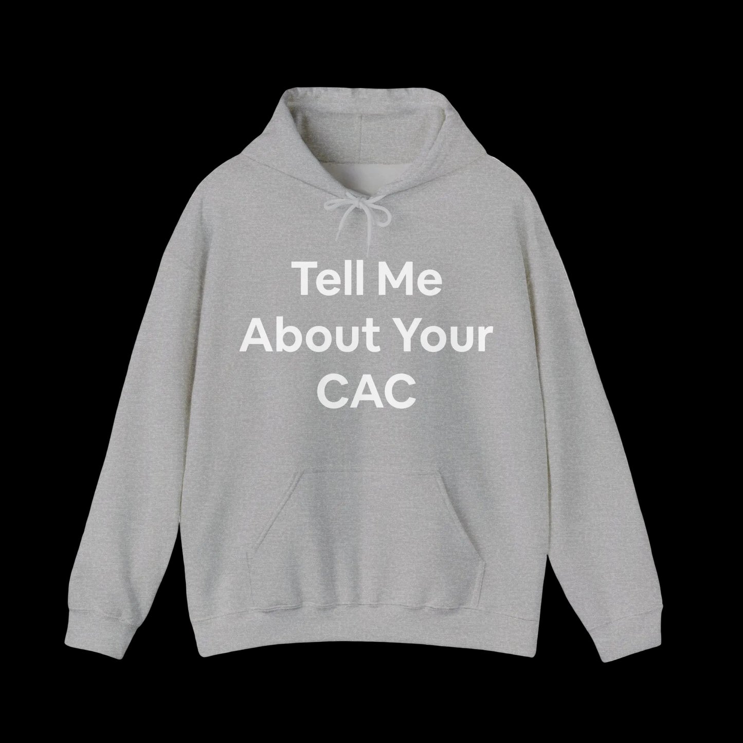 Gray hoodie with text 'Tell Me About Your CAC' across the front in bold letters. Corporate funny humor. 