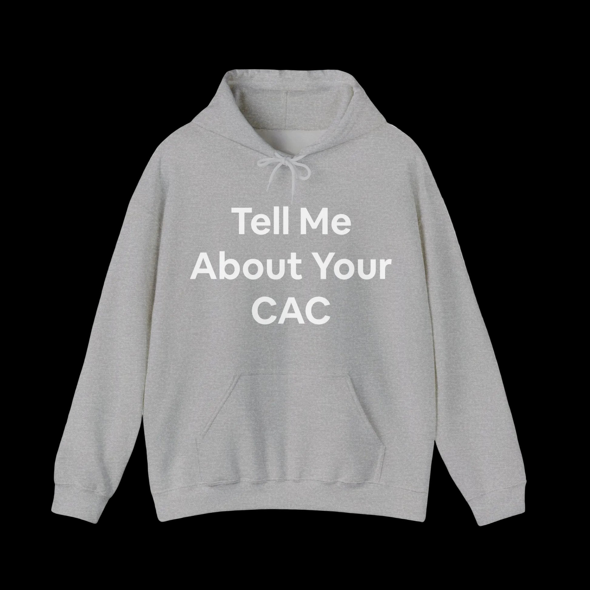 Gray hoodie with text 'Tell Me About Your CAC' across the front in bold letters. Corporate funny humor. 