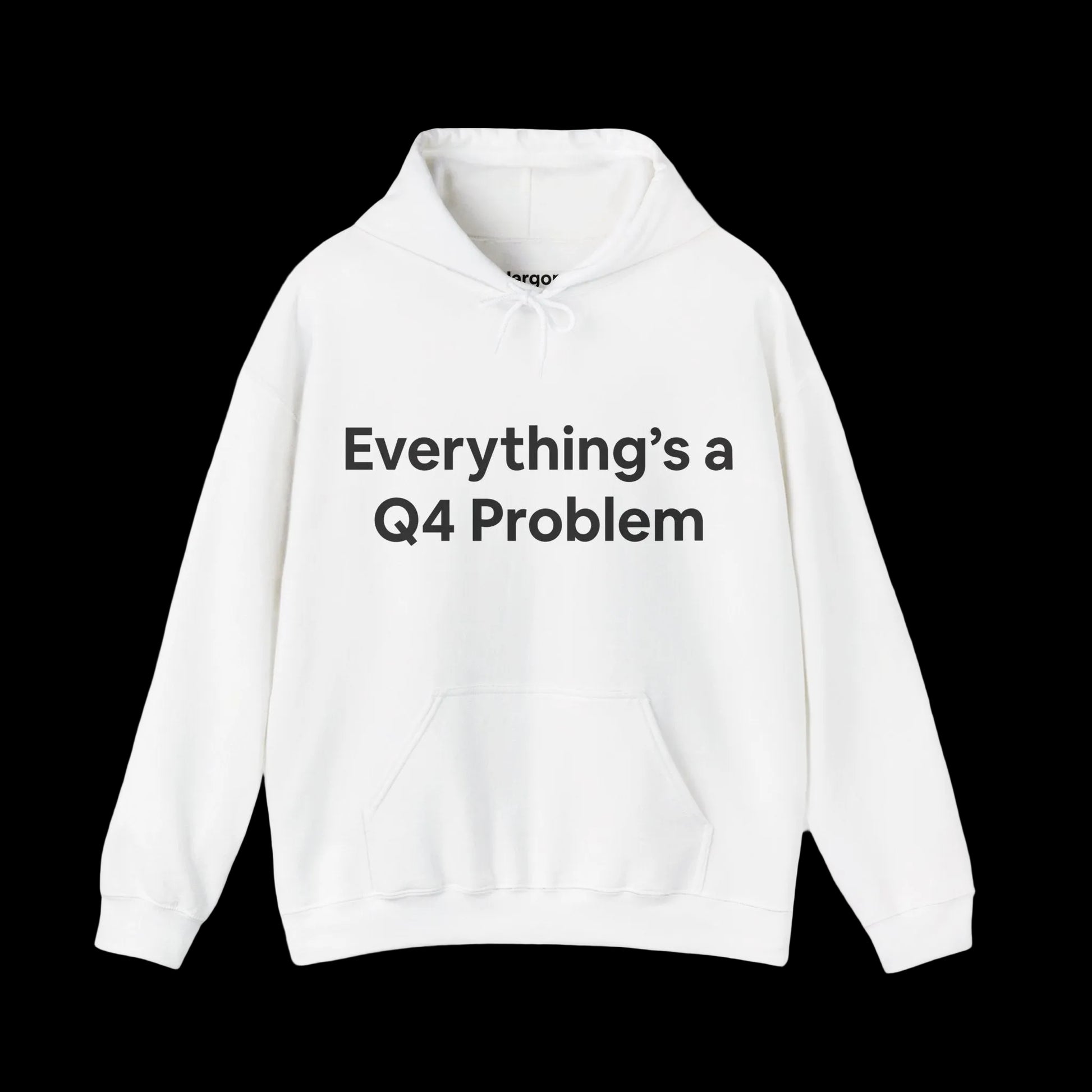 Jargon Junkie white hoodie front view with Everything's a Q4 Problem graphic corporate humor design