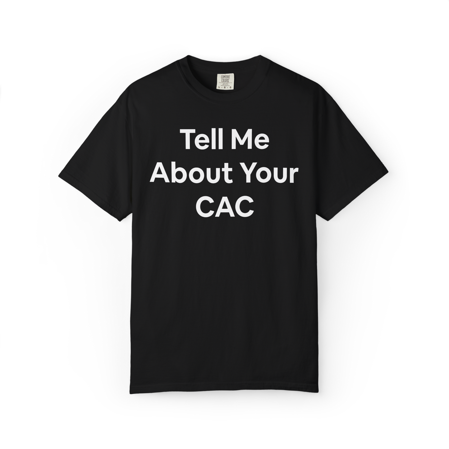 Black t-shirt with white text 'Tell Me About Your CAC', Corporate funny humor. 