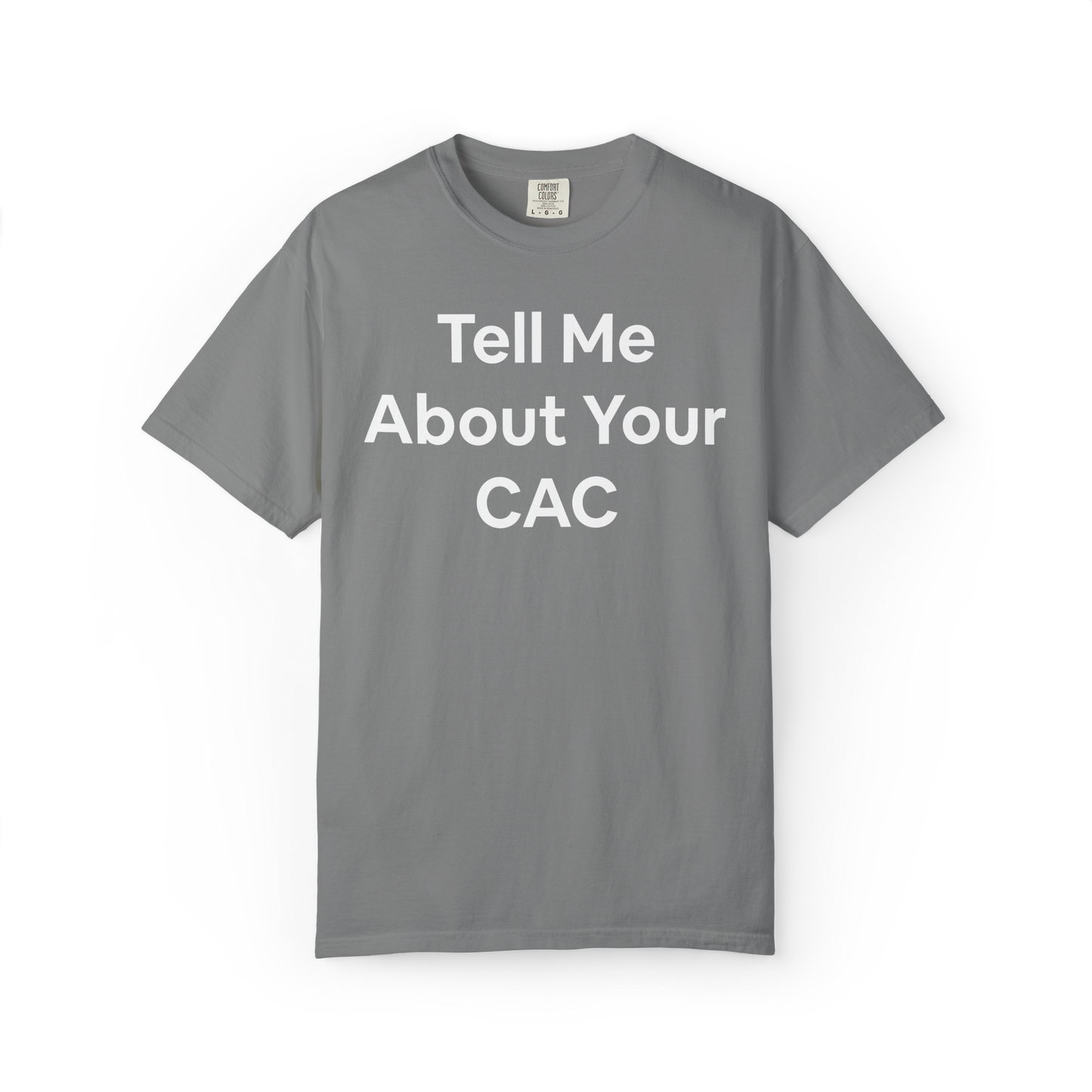 Gray t-shirt with 'Tell Me About Your CAC' text on a white background. Corporate funny humor. 