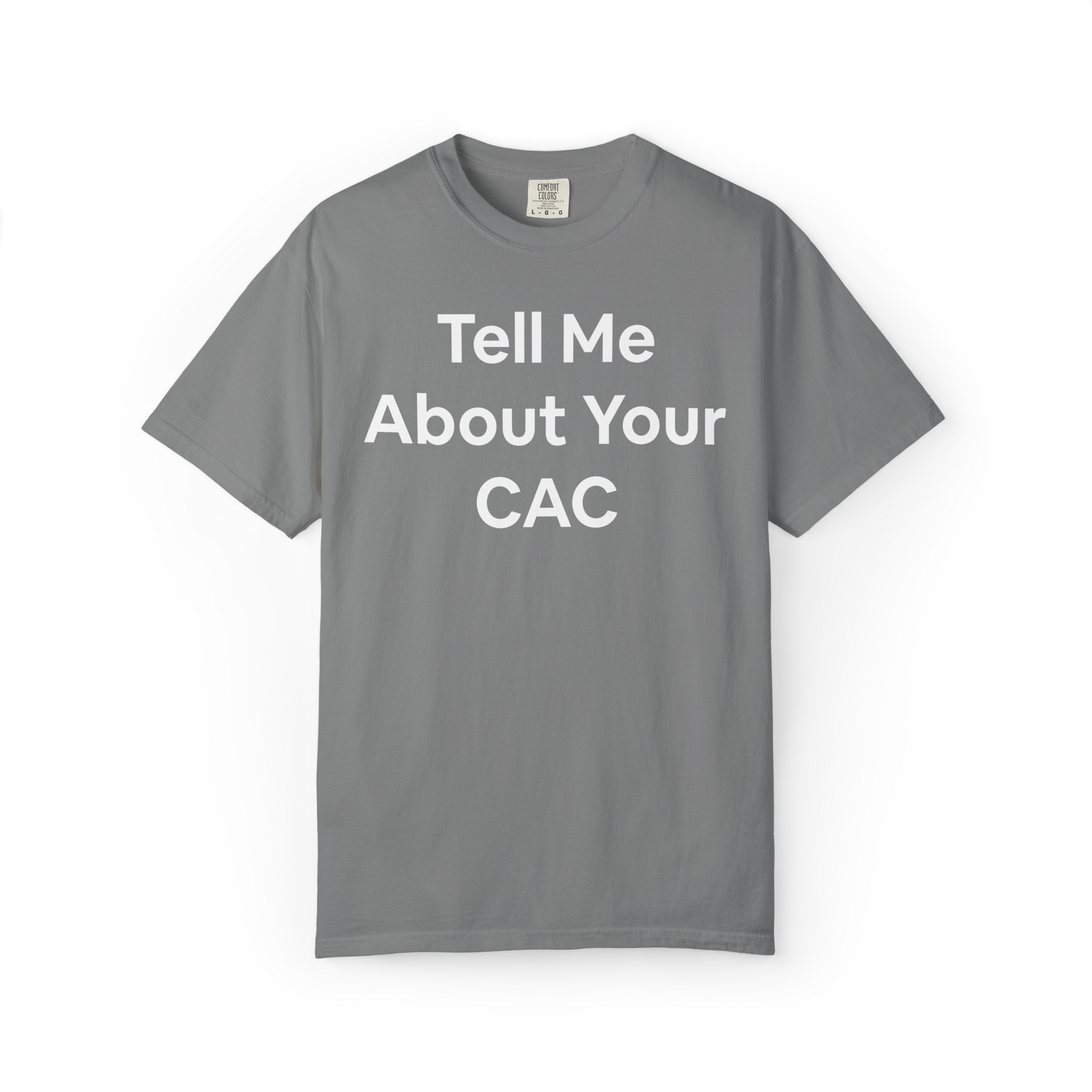 Gray t-shirt with 'Tell Me About Your CAC' text on a white background. Corporate funny humor. 