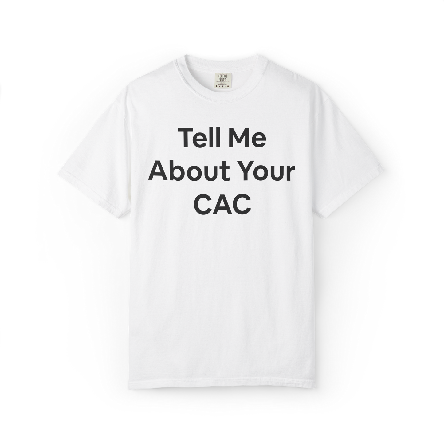 White t-shirt with text 'Tell Me About Your CAC' on a white background. Corporate funny humor. 