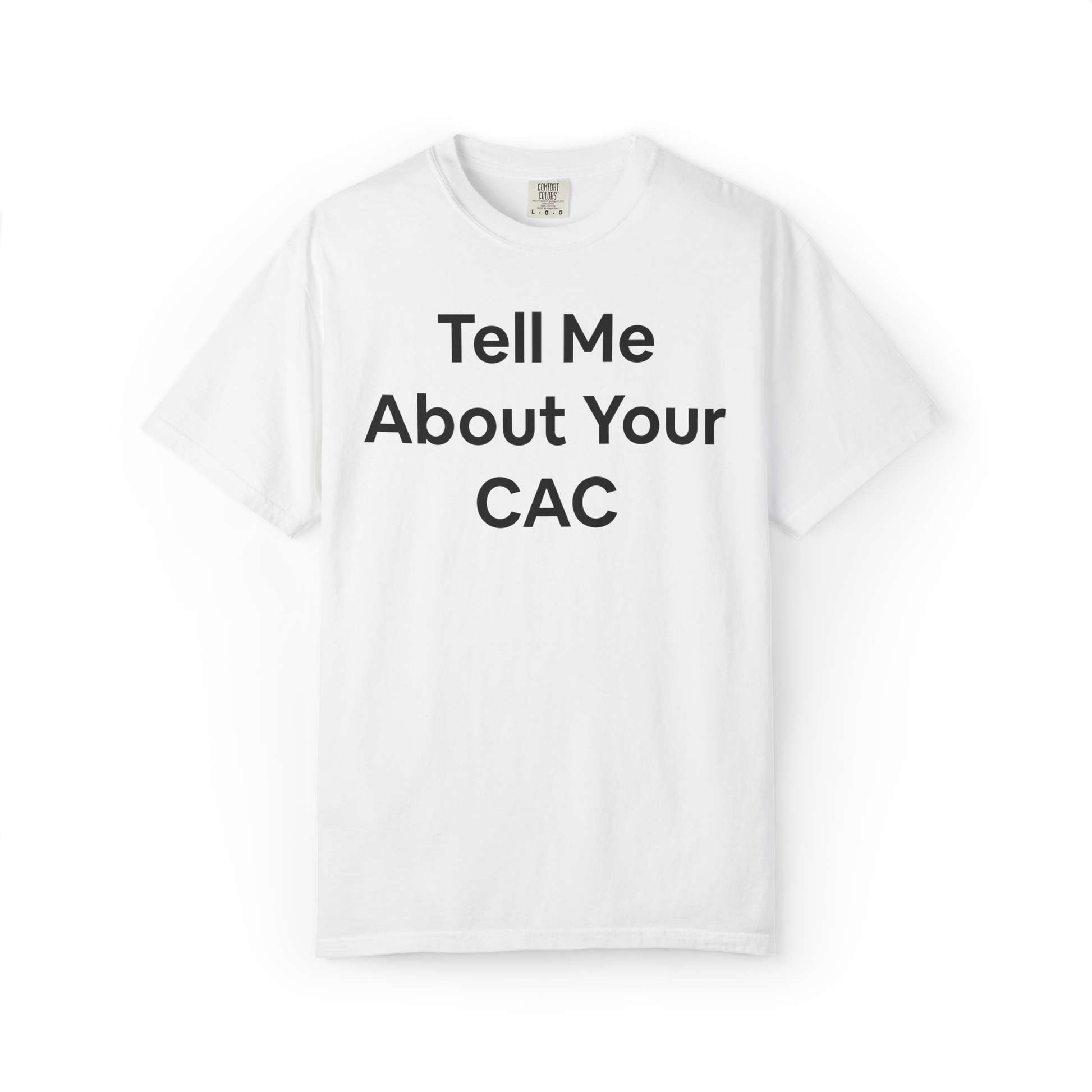 White t-shirt with text 'Tell Me About Your CAC' on a white background. Corporate funny humor. 