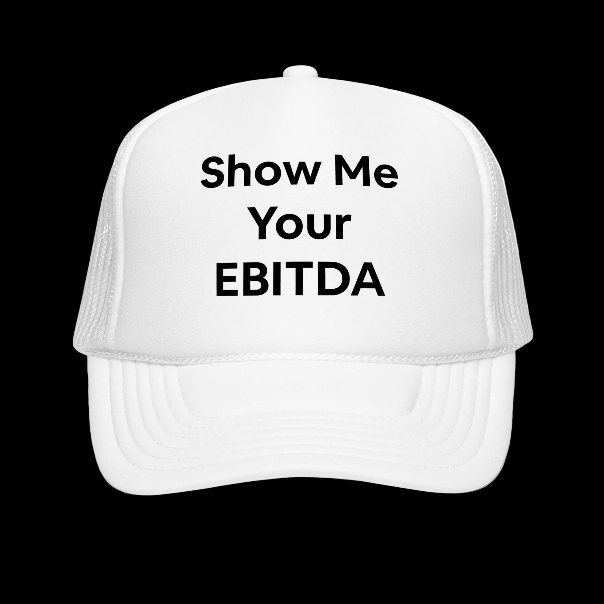 Black and white trucker hat with large Show Me Your EBITDA on the front. Corporate humor, Jargon, Business, Entrepreneur