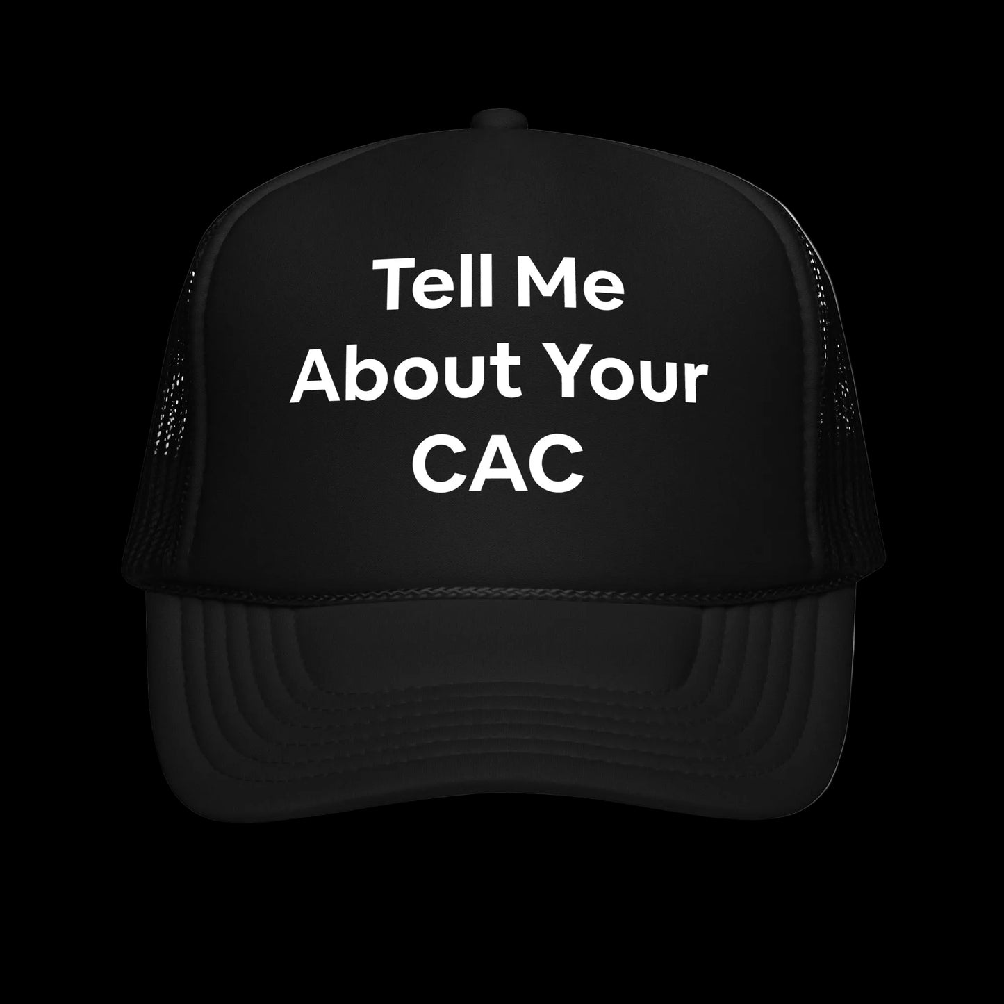 Black and white trucker hat with 'Tell Me About Your CAC' across the front in bold letters. Corporate funny humor. 