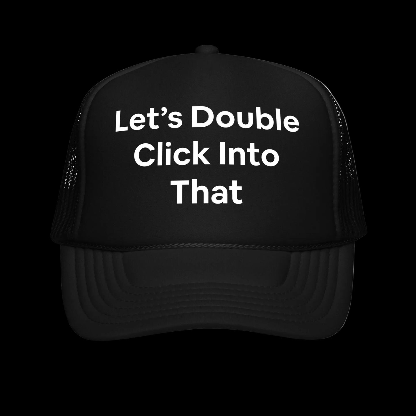 White and black trucker hat with 'Let's Double Click Into That' In large bold font across the front. Funny, corporate, business humor. 